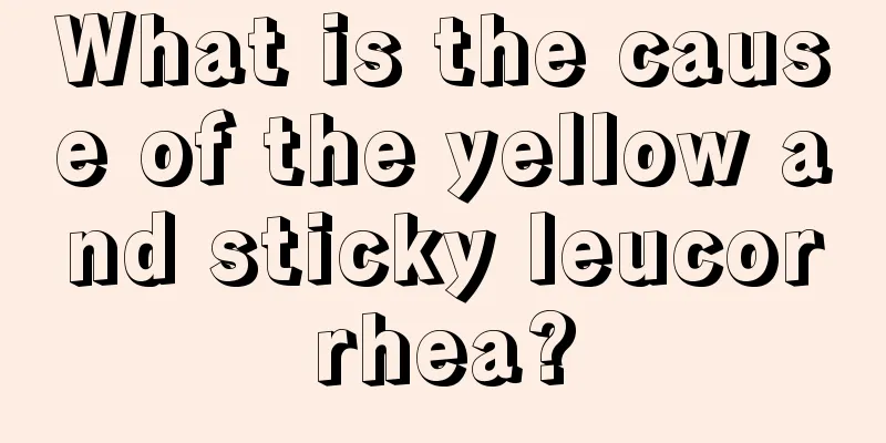 What is the cause of the yellow and sticky leucorrhea?