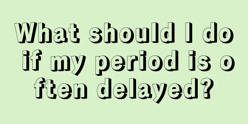 What should I do if my period is often delayed?