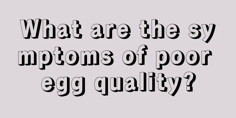 What are the symptoms of poor egg quality?