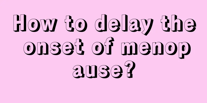 How to delay the onset of menopause?