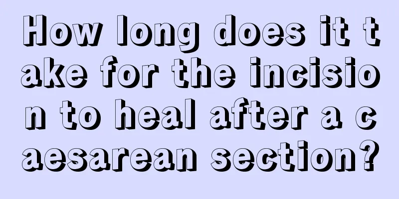 How long does it take for the incision to heal after a caesarean section?