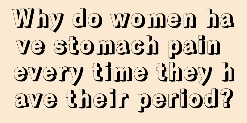 Why do women have stomach pain every time they have their period?