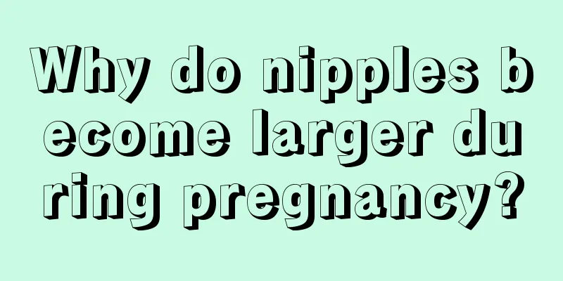 Why do nipples become larger during pregnancy?