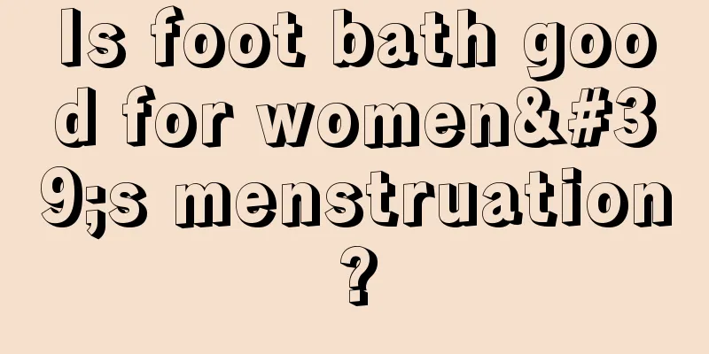 Is foot bath good for women's menstruation?