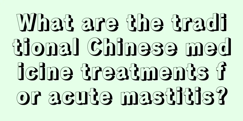 What are the traditional Chinese medicine treatments for acute mastitis?