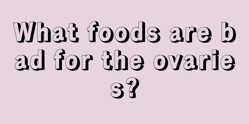 What foods are bad for the ovaries?