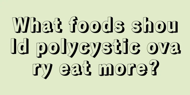 What foods should polycystic ovary eat more?