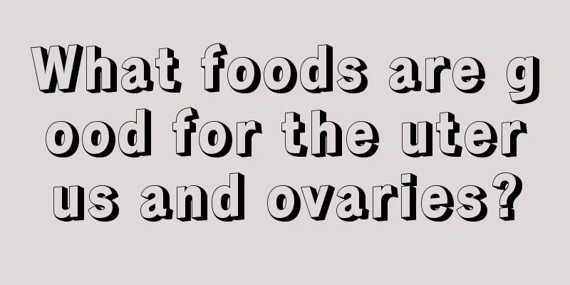 What foods are good for the uterus and ovaries?