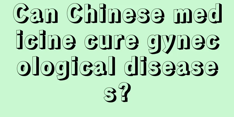 Can Chinese medicine cure gynecological diseases?