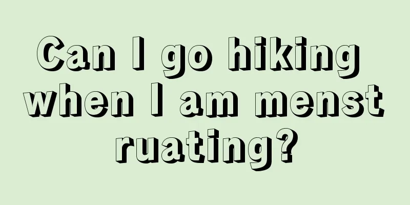 Can I go hiking when I am menstruating?