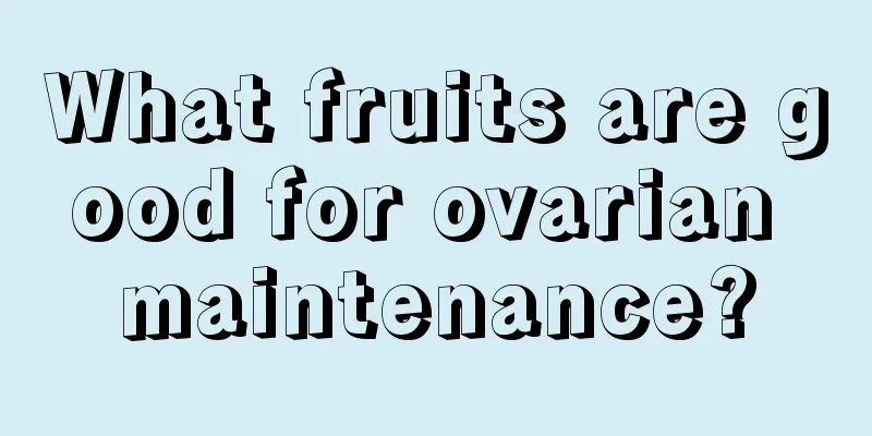 What fruits are good for ovarian maintenance?