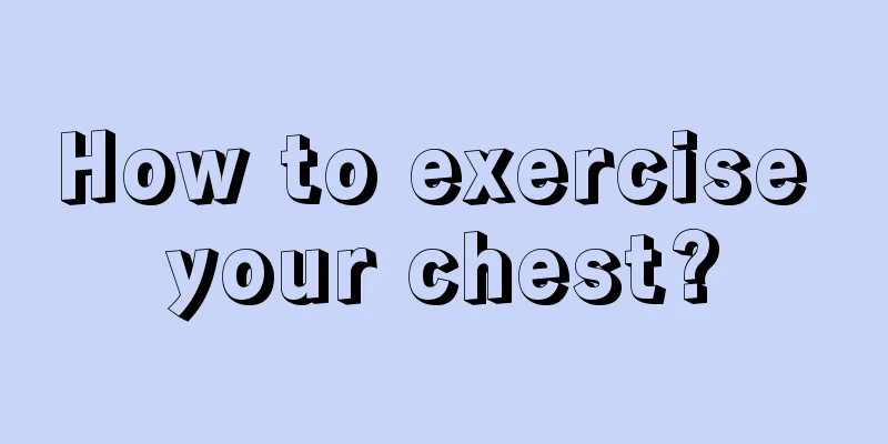 How to exercise your chest?