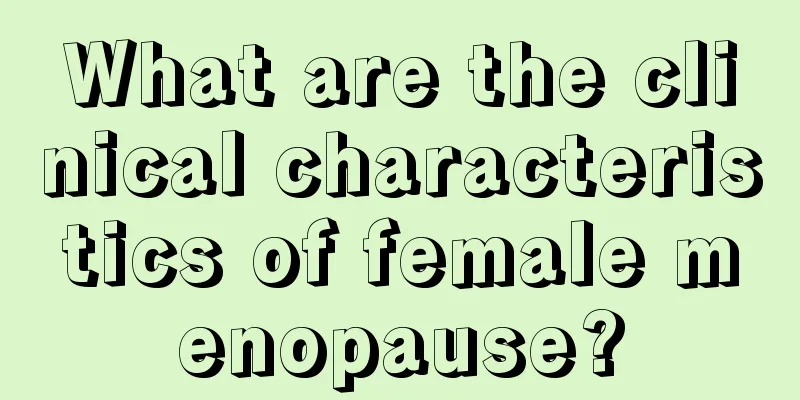 What are the clinical characteristics of female menopause?