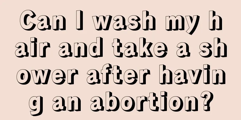 Can I wash my hair and take a shower after having an abortion?