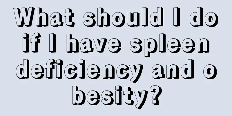 What should I do if I have spleen deficiency and obesity?