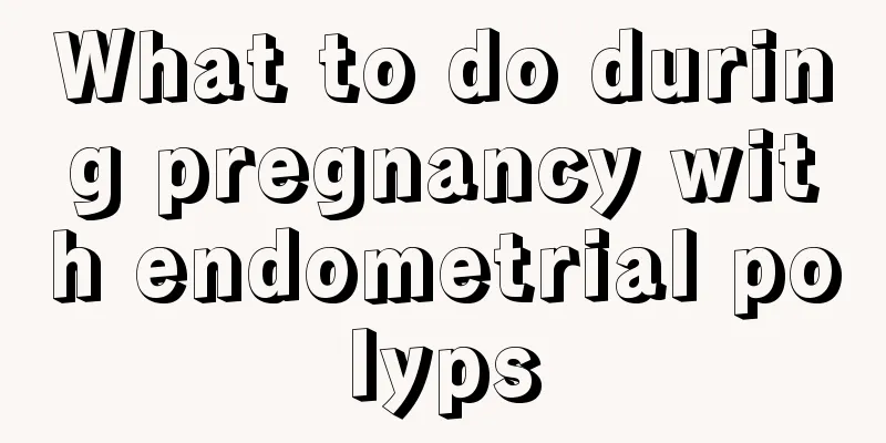 What to do during pregnancy with endometrial polyps