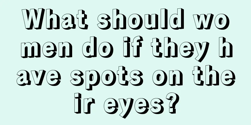 What should women do if they have spots on their eyes?