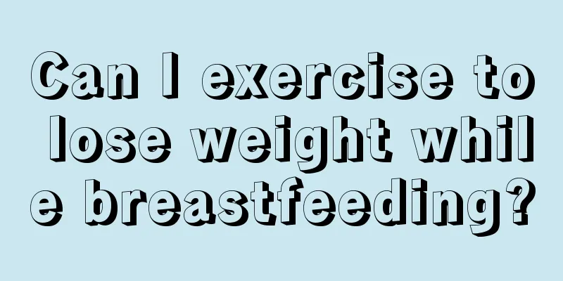 Can I exercise to lose weight while breastfeeding?