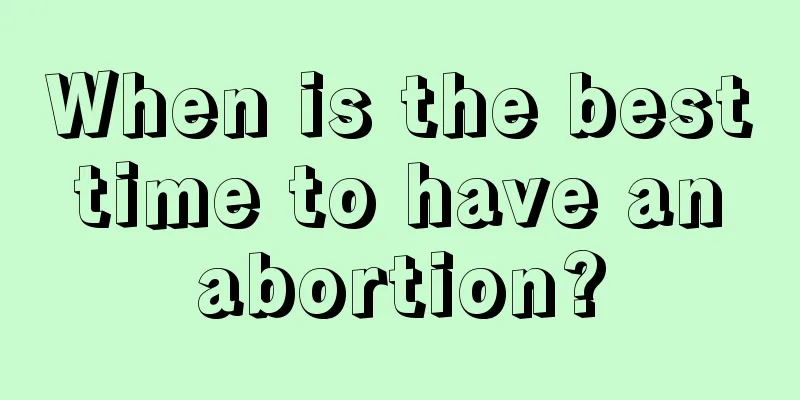 When is the best time to have an abortion?