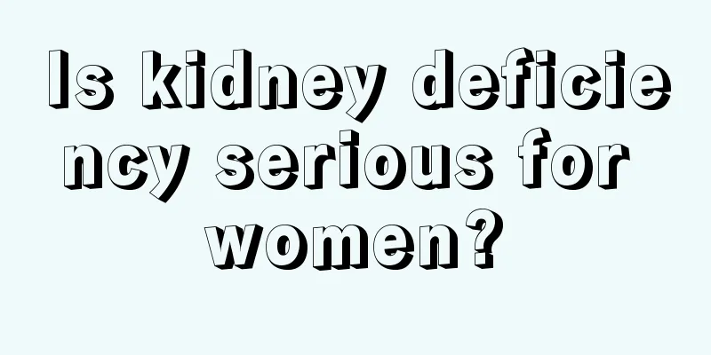 Is kidney deficiency serious for women?