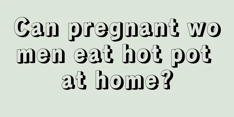 Can pregnant women eat hot pot at home?