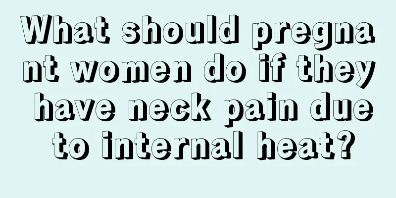 What should pregnant women do if they have neck pain due to internal heat?