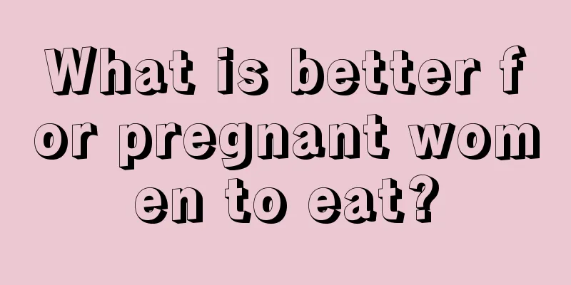 What is better for pregnant women to eat?