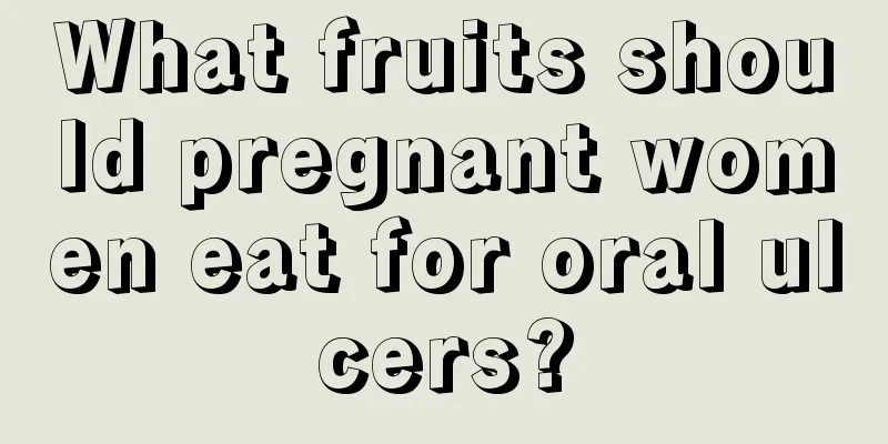 What fruits should pregnant women eat for oral ulcers?