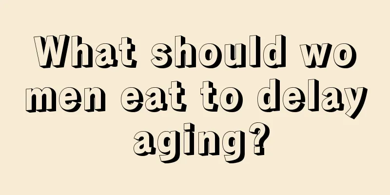 What should women eat to delay aging?