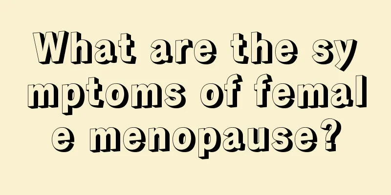 What are the symptoms of female menopause?