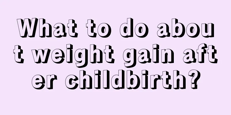 What to do about weight gain after childbirth?