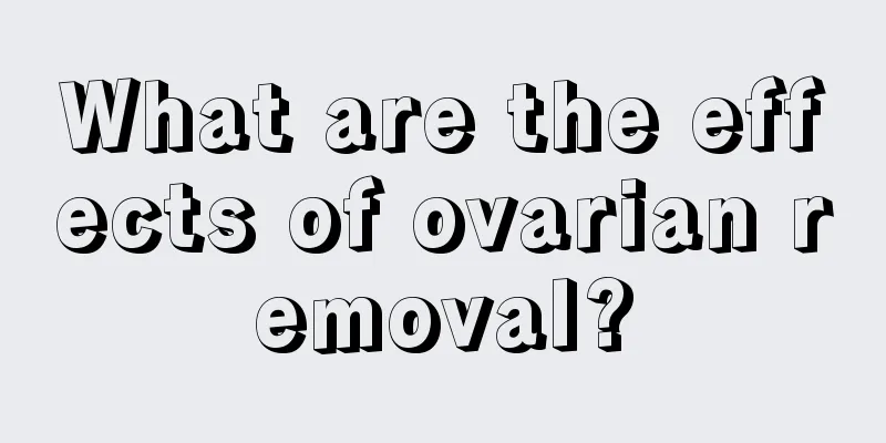 What are the effects of ovarian removal?