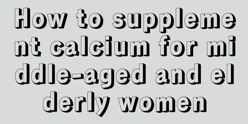 How to supplement calcium for middle-aged and elderly women