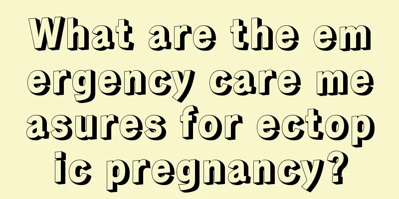 What are the emergency care measures for ectopic pregnancy?