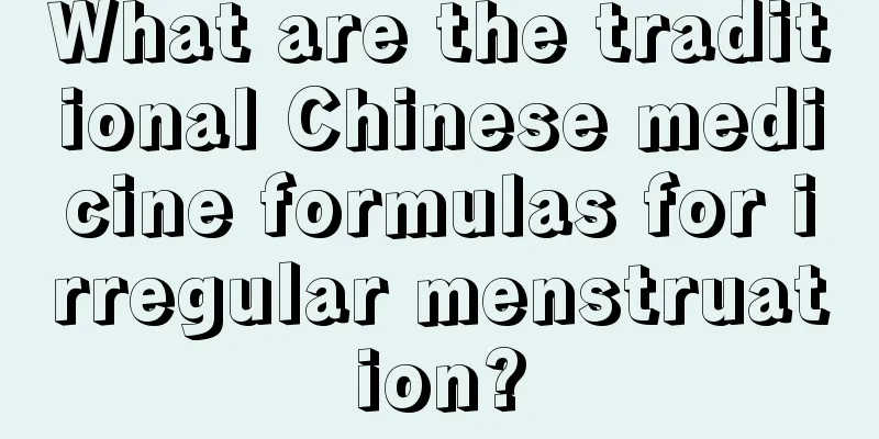 What are the traditional Chinese medicine formulas for irregular menstruation?