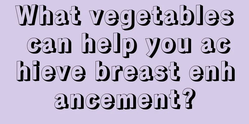 What vegetables can help you achieve breast enhancement?