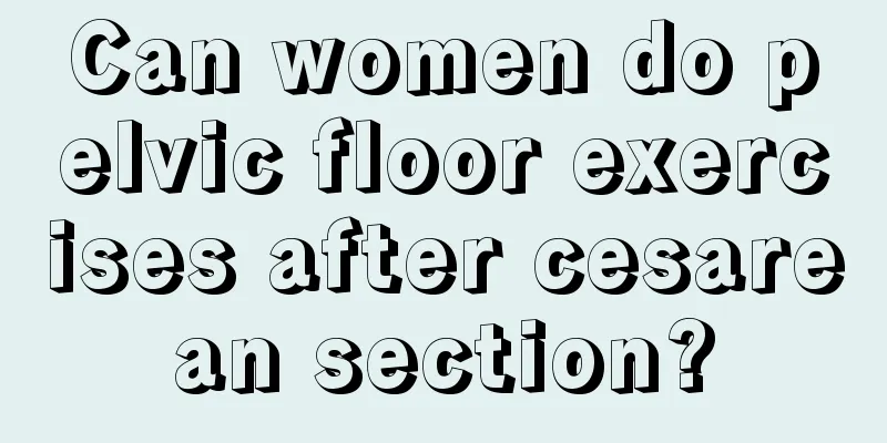 Can women do pelvic floor exercises after cesarean section?