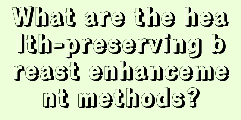 What are the health-preserving breast enhancement methods?