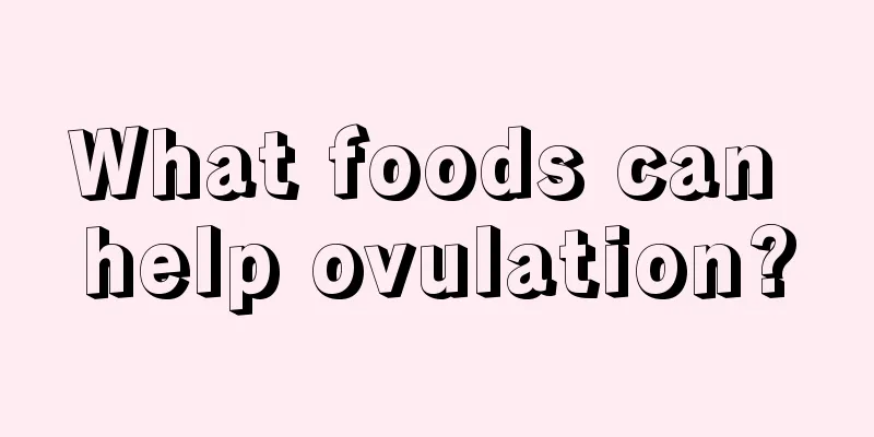 What foods can help ovulation?