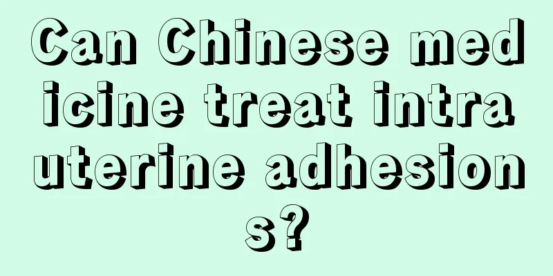 Can Chinese medicine treat intrauterine adhesions?