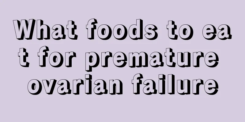 What foods to eat for premature ovarian failure