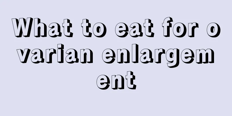 What to eat for ovarian enlargement