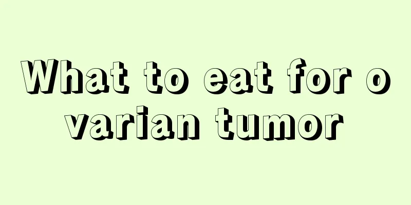 What to eat for ovarian tumor