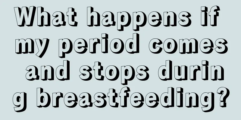 What happens if my period comes and stops during breastfeeding?