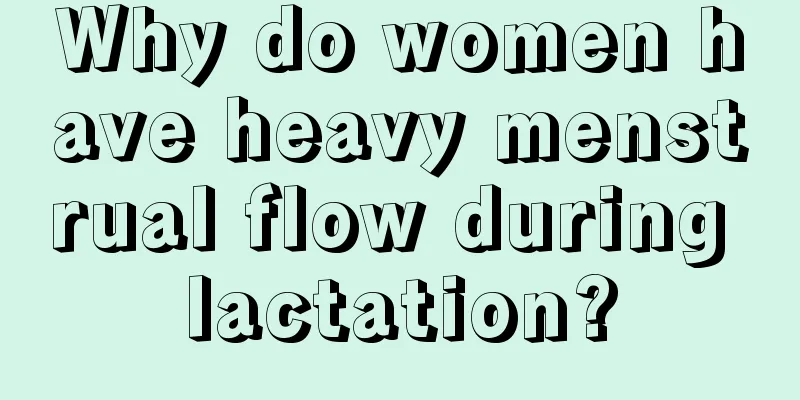 Why do women have heavy menstrual flow during lactation?