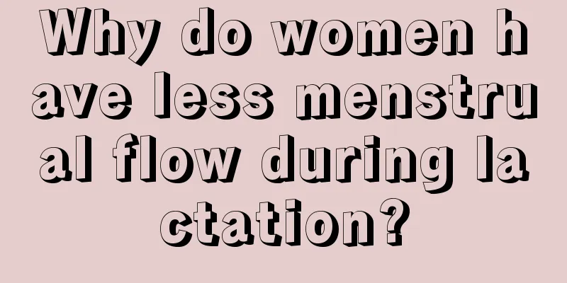 Why do women have less menstrual flow during lactation?