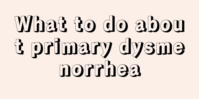 What to do about primary dysmenorrhea