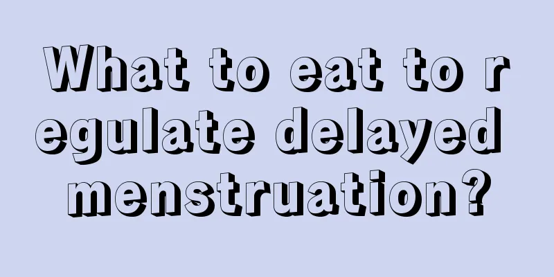 What to eat to regulate delayed menstruation?