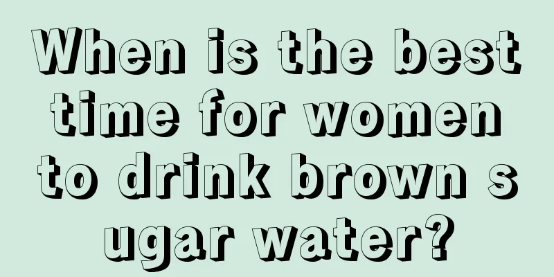 When is the best time for women to drink brown sugar water?