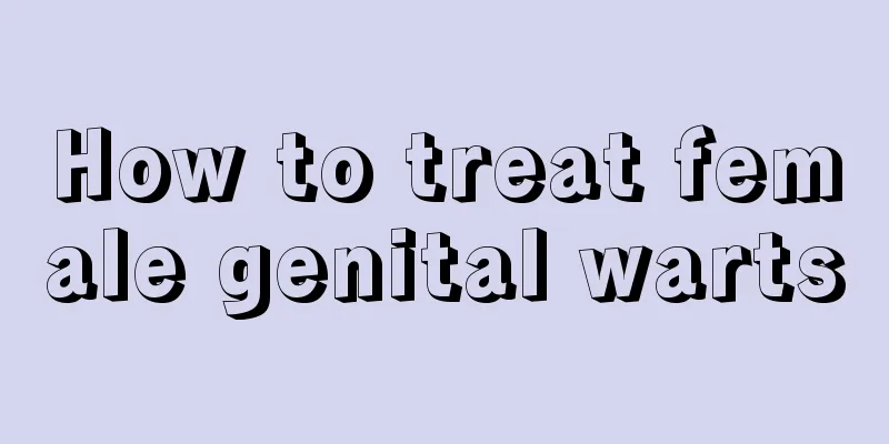 How to treat female genital warts